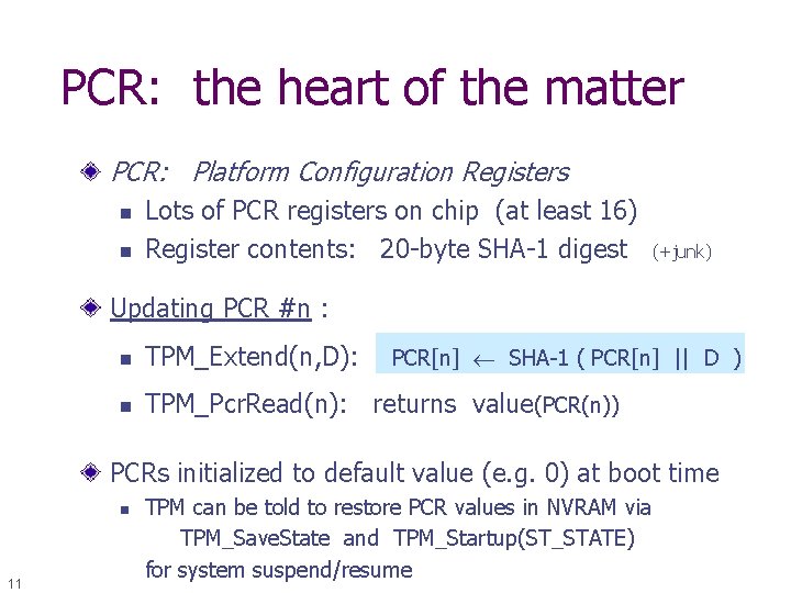PCR: the heart of the matter PCR: Platform Configuration Registers n n Lots of