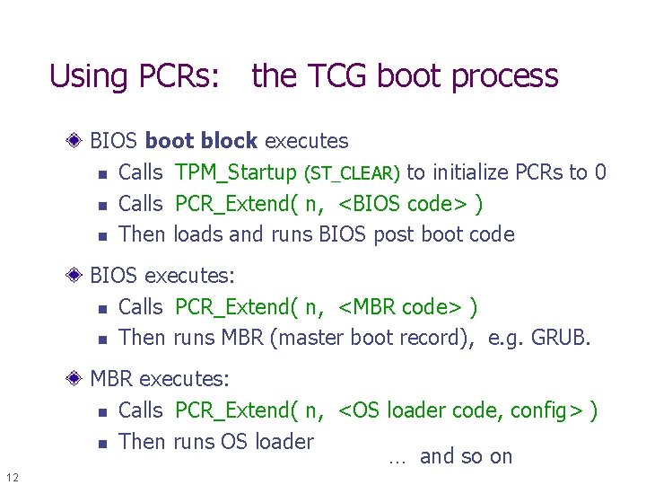 Using PCRs: the TCG boot process BIOS boot block executes n Calls TPM_Startup (ST_CLEAR)