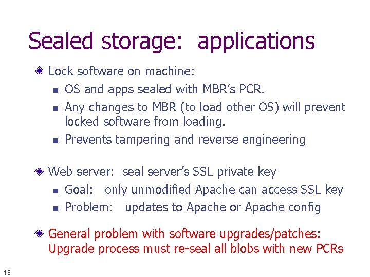 Sealed storage: applications Lock software on machine: n OS and apps sealed with MBR’s
