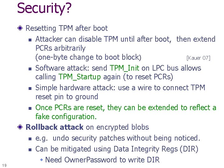 Security? 19 Resetting TPM after boot n Attacker can disable TPM until after boot,