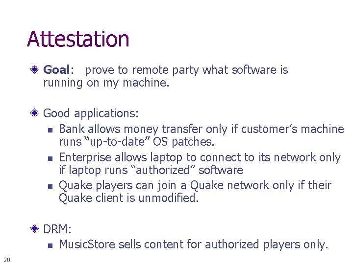 Attestation Goal: prove to remote party what software is running on my machine. Good