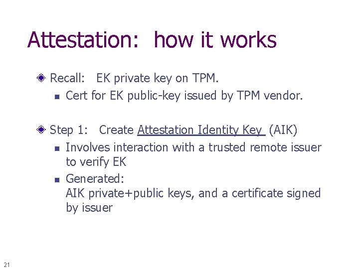 Attestation: how it works Recall: EK private key on TPM. n Cert for EK