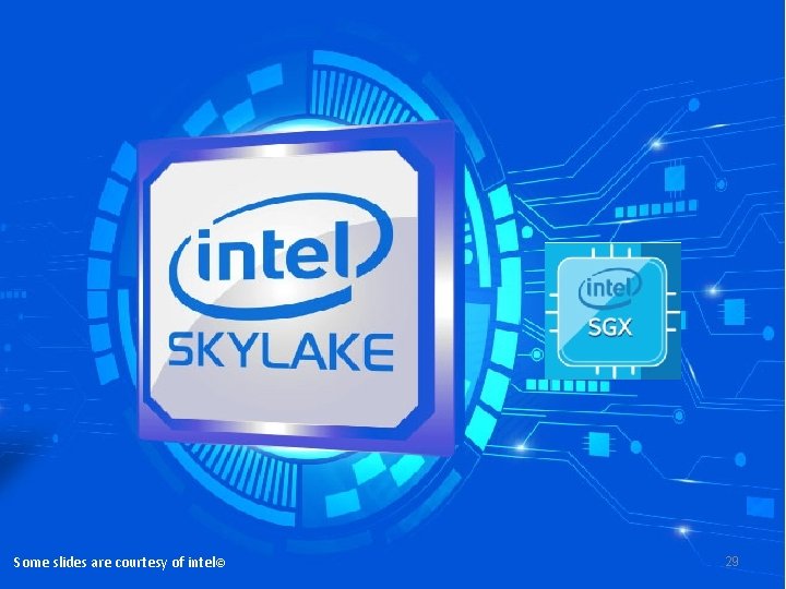 Some slides are courtesy of intel© 29 
