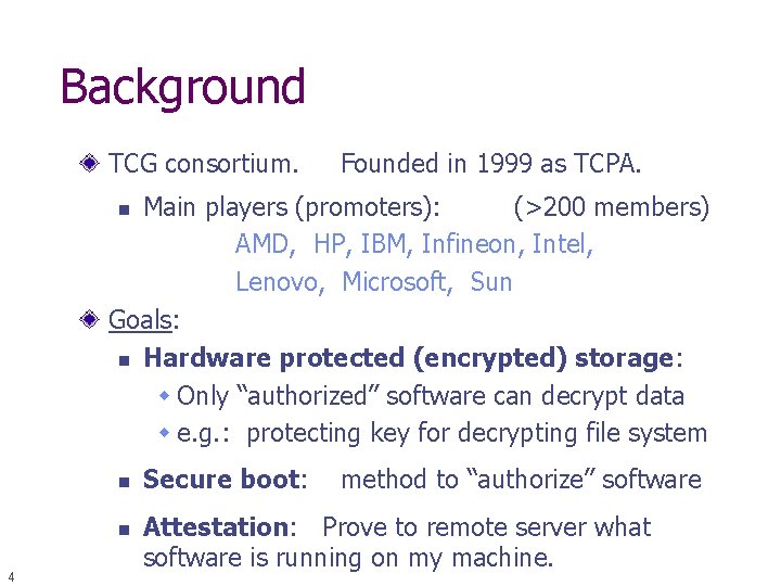 Background TCG consortium. Founded in 1999 as TCPA. Main players (promoters): (>200 members) AMD,