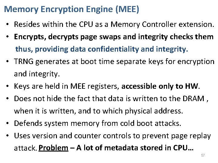Memory Encryption Engine (MEE) • Resides within the CPU as a Memory Controller extension.