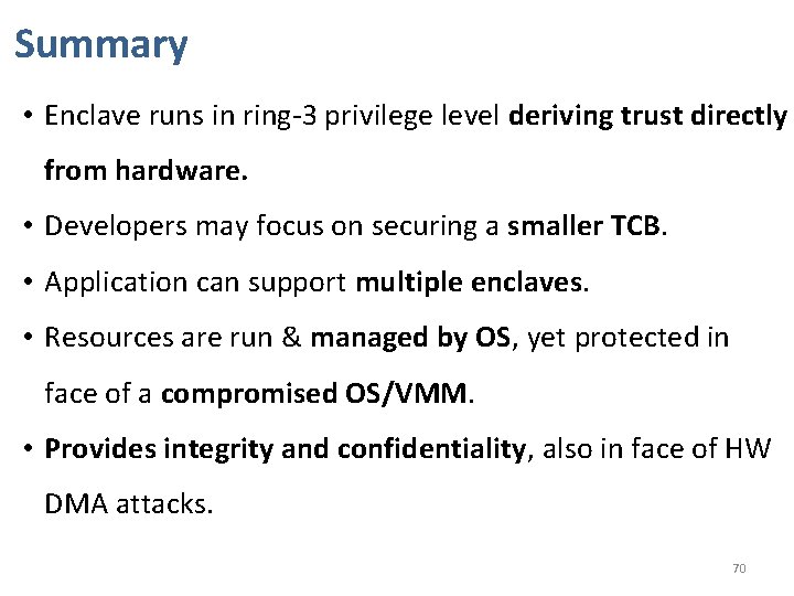 Summary • Enclave runs in ring-3 privilege level deriving trust directly from hardware. •