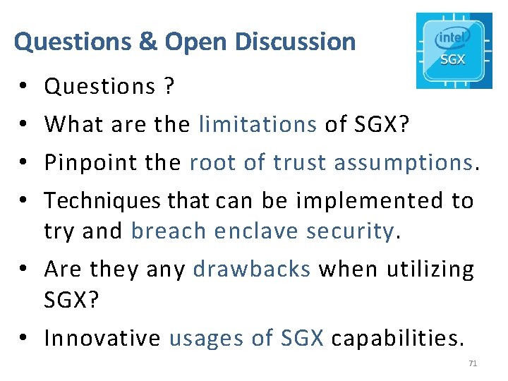 Questions & Open Discussion Questions ? What are the limitations of SGX? Pinpoint the