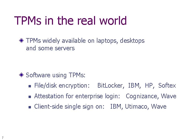 TPMs in the real world TPMs widely available on laptops, desktops and some servers