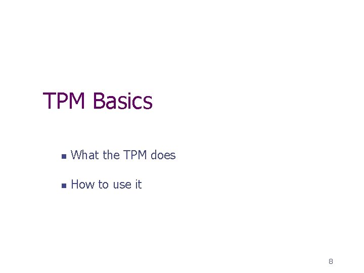 TPM Basics n What the TPM does n How to use it 8 
