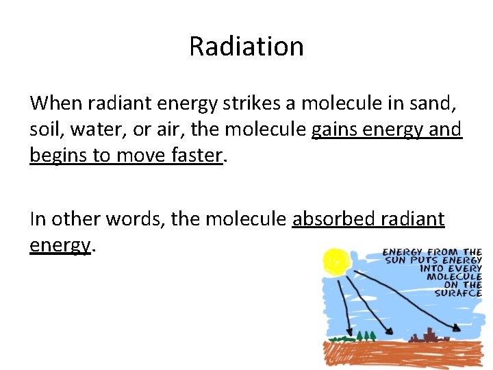 Radiation When radiant energy strikes a molecule in sand, soil, water, or air, the