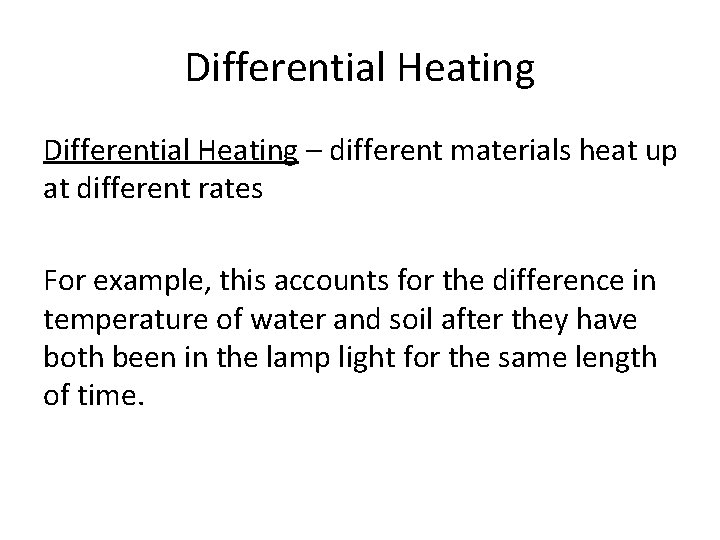 Differential Heating – different materials heat up at different rates For example, this accounts