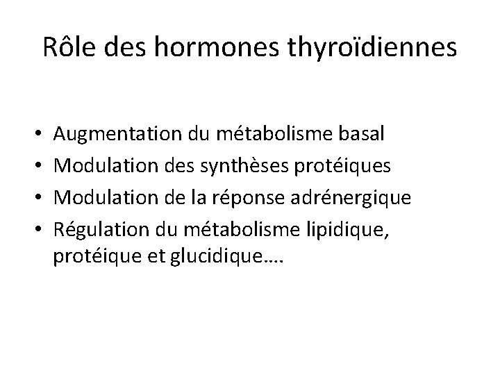 Rôle des hormones thyroïdiennes • • Augmentation du métabolisme basal Modulation des synthèses protéiques