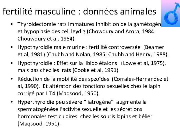  fertilité masculine : données animales • Thyroidectomie rats immatures inhibition de la gamétogénèse