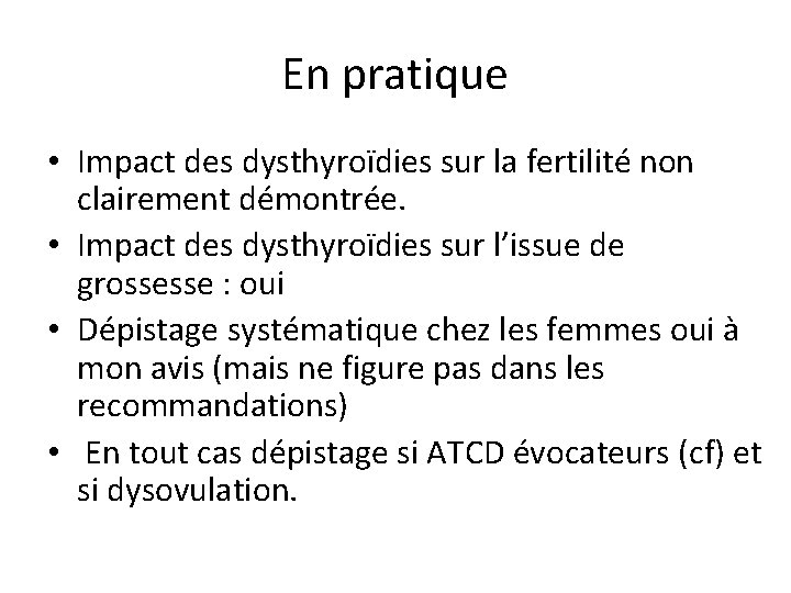 En pratique • Impact des dysthyroïdies sur la fertilité non clairement démontrée. • Impact