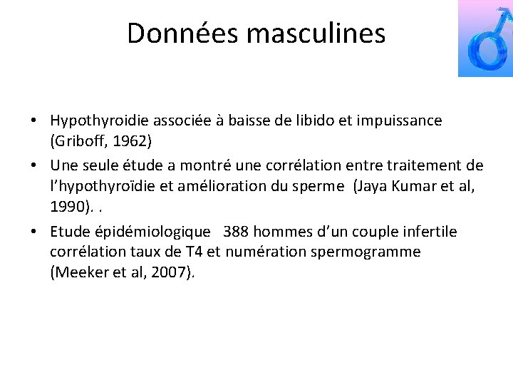 Données masculines • Hypothyroidie associée à baisse de libido et impuissance (Griboff, 1962) •