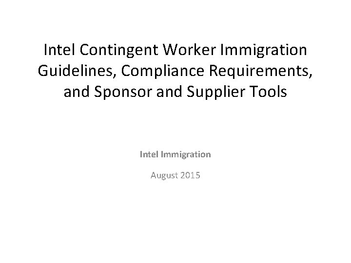 Intel Contingent Worker Immigration Guidelines, Compliance Requirements, and Sponsor and Supplier Tools Intel Immigration