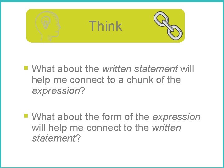 Think Ask yourself… § What about the written statement will help me connect to