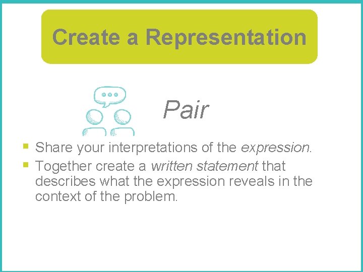 Create a Representation Pair § Share your interpretations of the expression. § Together create