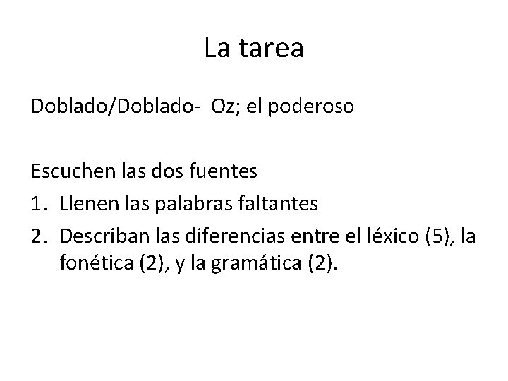 La tarea Doblado/Doblado- Oz; el poderoso Escuchen las dos fuentes 1. Llenen las palabras