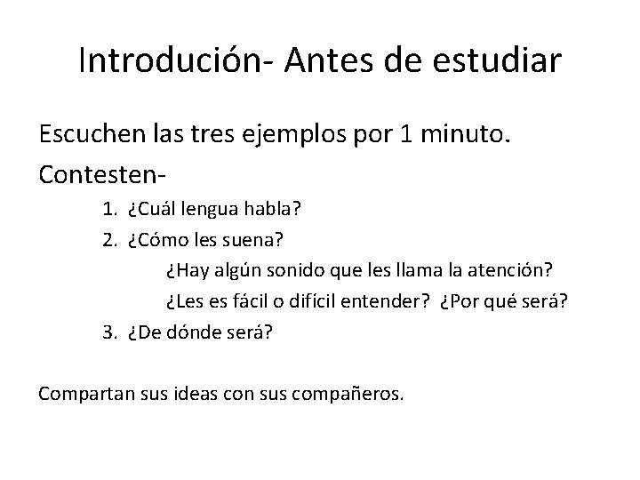 Introdución- Antes de estudiar Escuchen las tres ejemplos por 1 minuto. Contesten 1. ¿Cuál