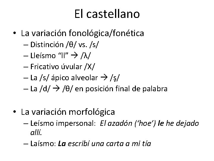 El castellano • La variación fonológica/fonética – Distinción /θ/ vs. /s/ – Lleísmo “ll”