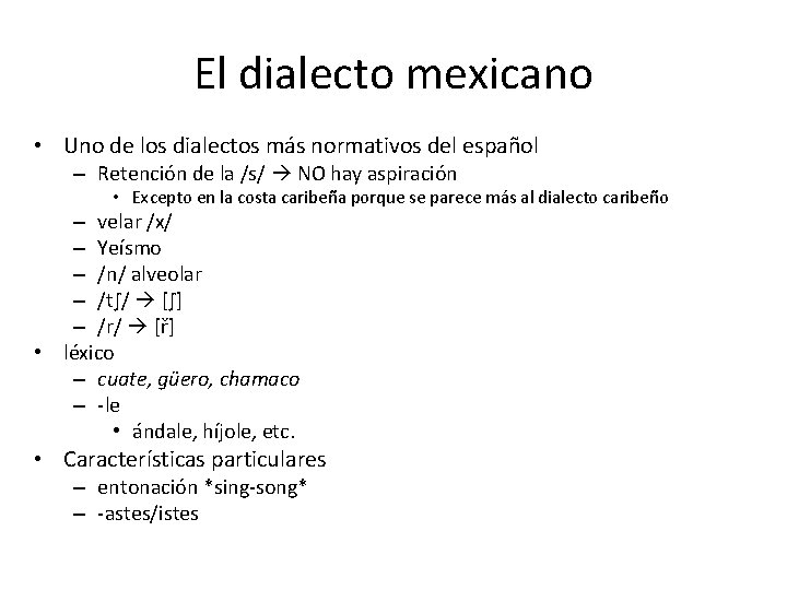 El dialecto mexicano • Uno de los dialectos más normativos del español – Retención