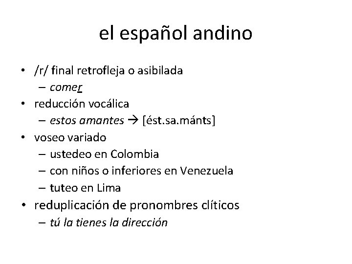 el español andino • /r/ final retrofleja o asibilada – comer • reducción vocálica