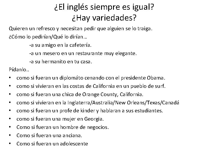 ¿El inglés siempre es igual? ¿Hay variedades? Quieren un refresco y necesitan pedir que