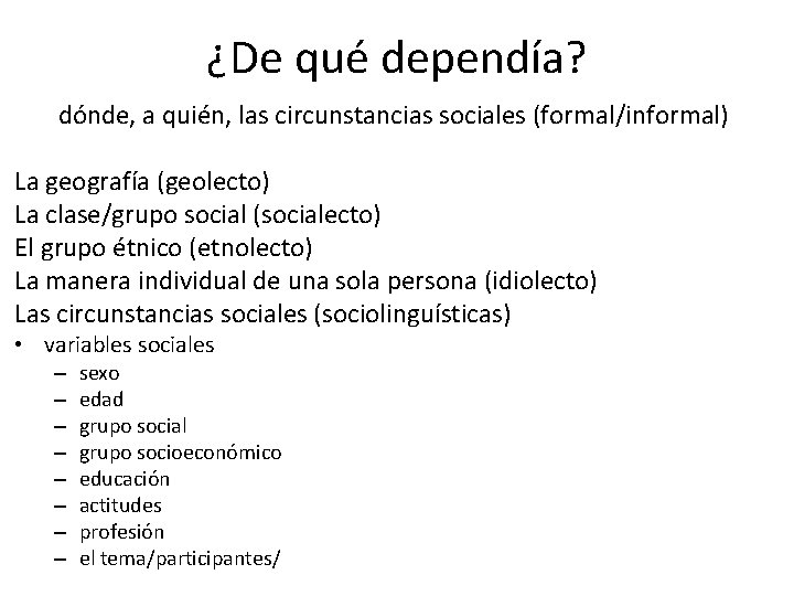 ¿De qué dependía? dónde, a quién, las circunstancias sociales (formal/informal) La geografía (geolecto) La ¿De qué dependía? dónde, a quién, las circunstancias sociales (formal/informal) La geografía (geolecto) La