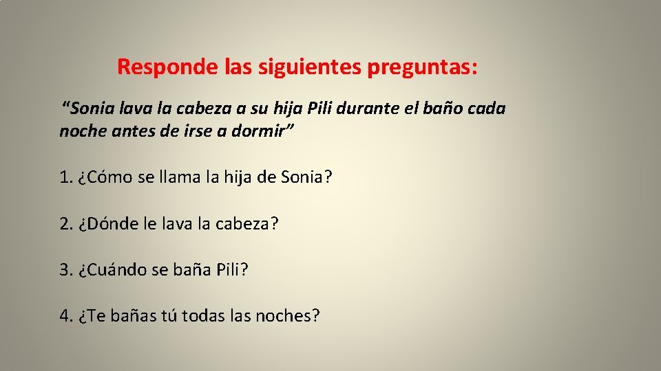  Responde las siguientes preguntas: “Sonia lava la cabeza a su hija Pili durante