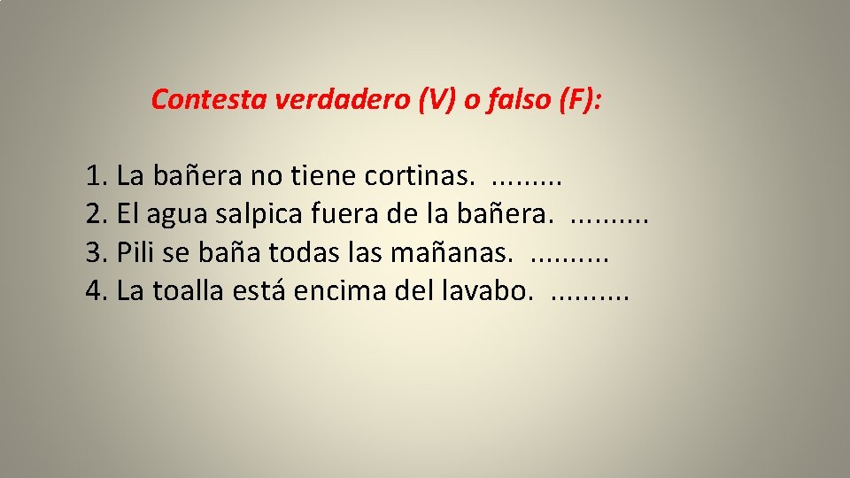  Contesta verdadero (V) o falso (F): 1. La bañera no tiene cortinas. .