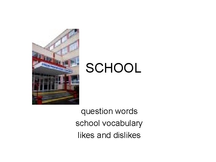 SCHOOL question words school vocabulary likes and dislikes 