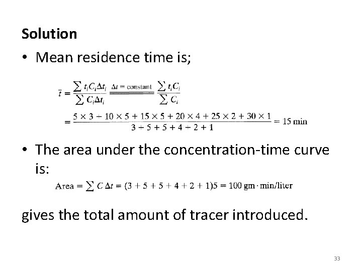 Solution • Mean residence time is; • The area under the concentration-time curve is: