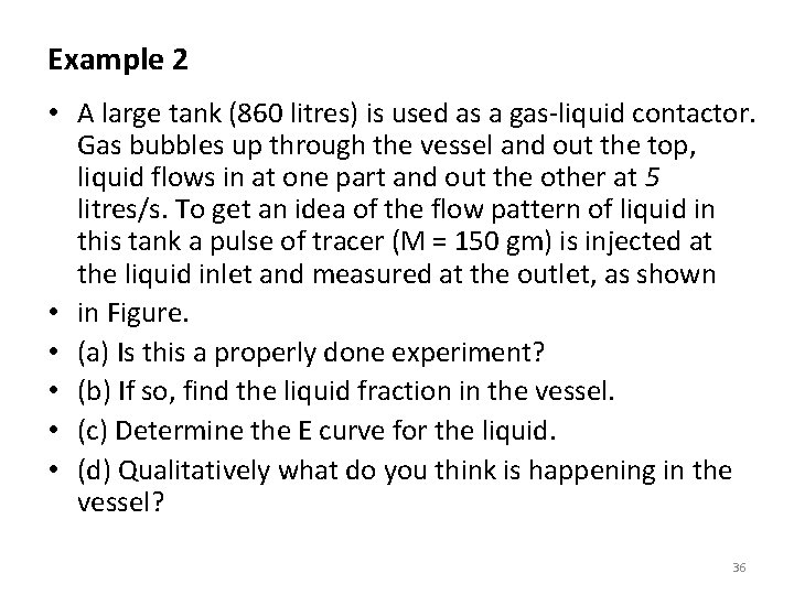 Example 2 • A large tank (860 litres) is used as a gas-liquid contactor.