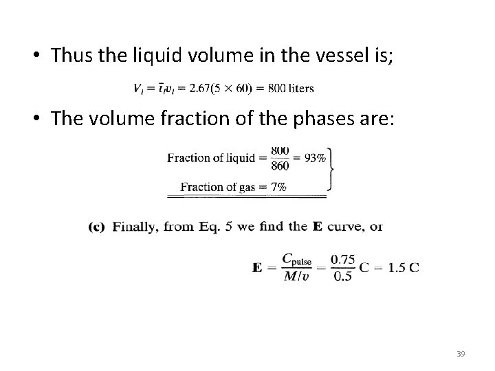  • Thus the liquid volume in the vessel is; • The volume fraction