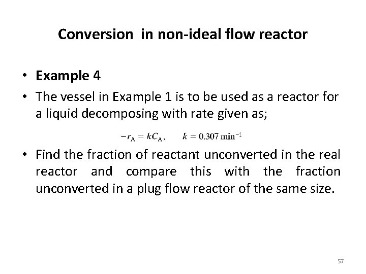 Conversion in non-ideal flow reactor • Example 4 • The vessel in Example 1