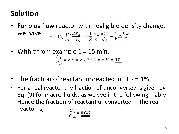 Solution • For plug flow reactor with negligible density change, we have; • With