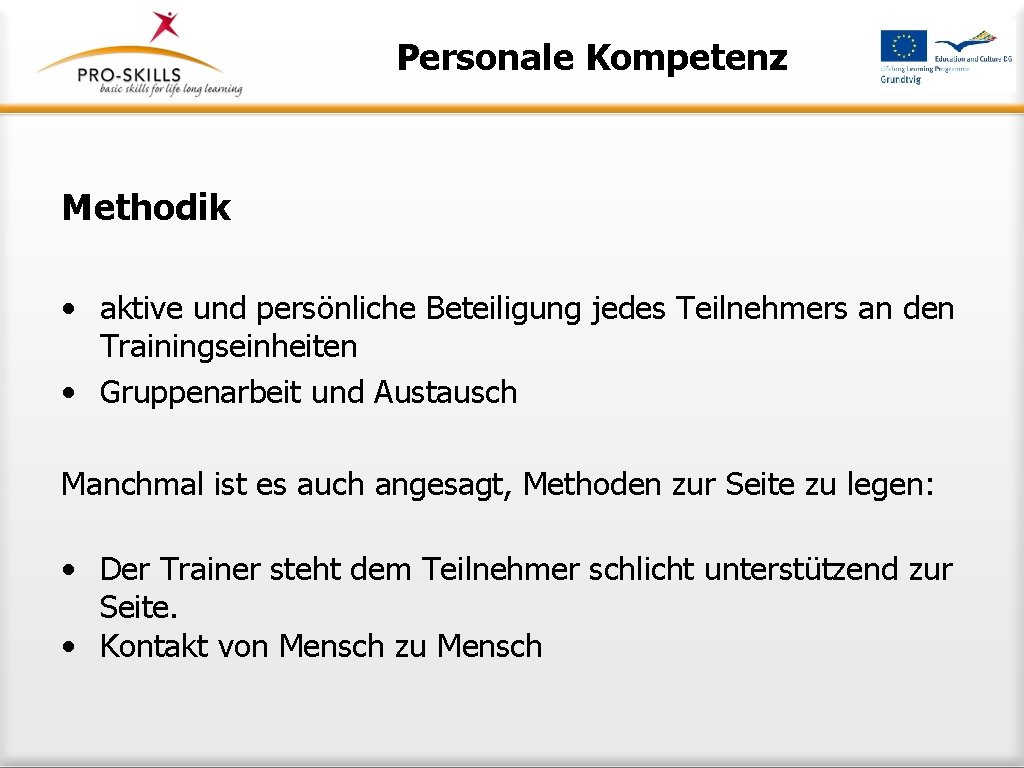 Personale Kompetenz Methodik • aktive und persönliche Beteiligung jedes Teilnehmers an den Trainingseinheiten •