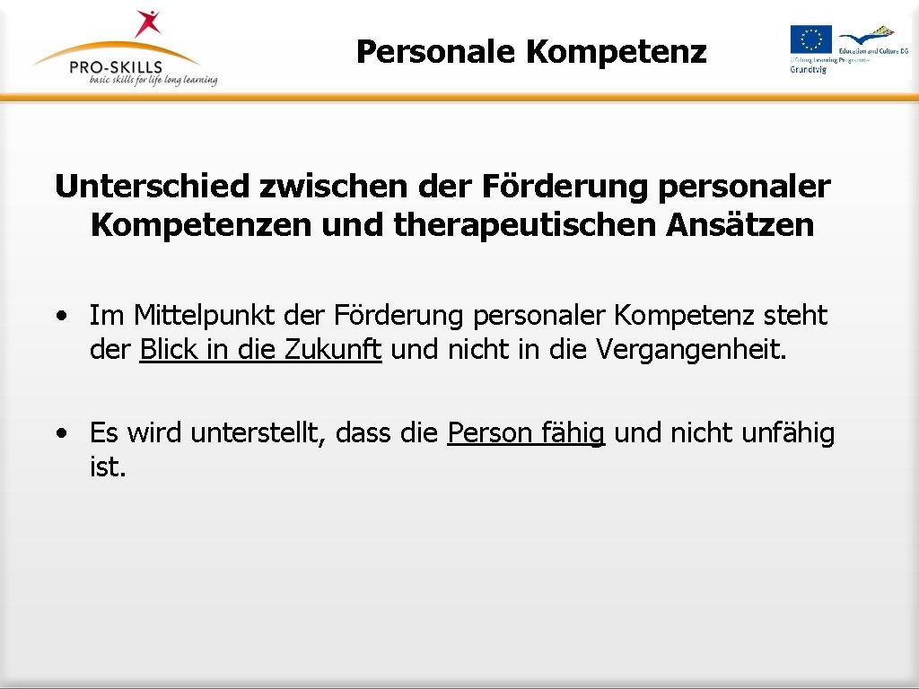 Personale Kompetenz Unterschied zwischen der Förderung personaler Kompetenzen und therapeutischen Ansätzen • Im Mittelpunkt