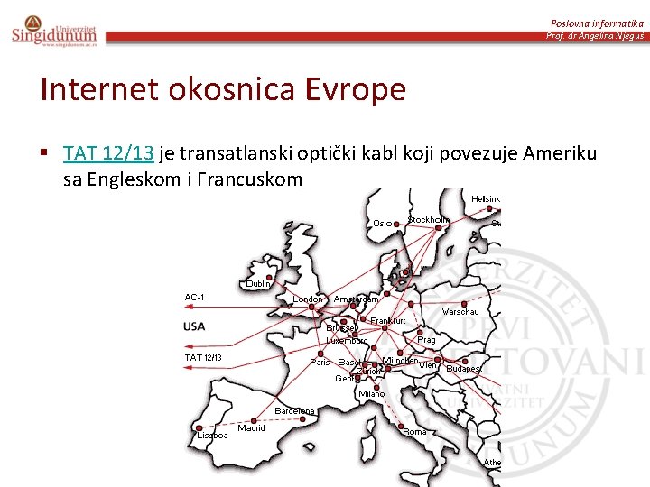 Poslovna informatika Prof. dr Angelina Njeguš Internet okosnica Evrope § TAT 12/13 je transatlanski