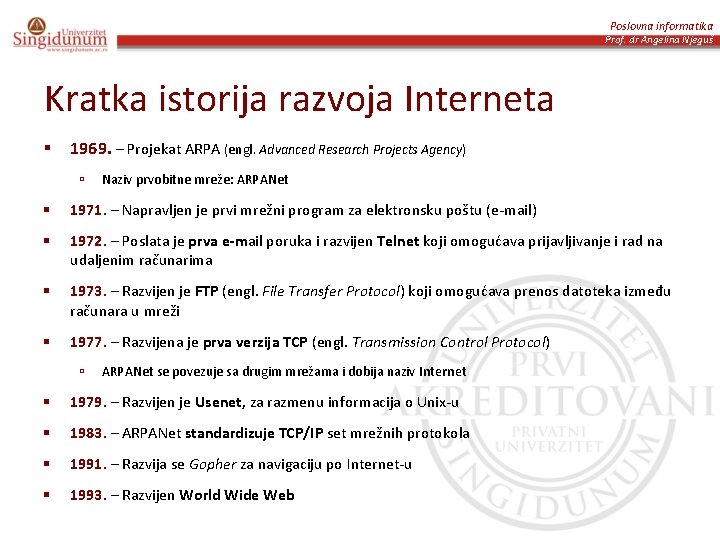 Poslovna informatika Prof. dr Angelina Njeguš Kratka istorija razvoja Interneta § 1969. – Projekat
