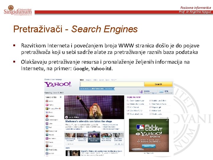 Poslovna informatika Prof. dr Angelina Njeguš Pretraživači - Search Engines § Razvitkom Interneta i