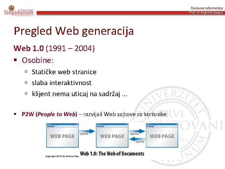 Poslovna informatika Prof. dr Angelina Njeguš Pregled Web generacija Web 1. 0 (1991 –