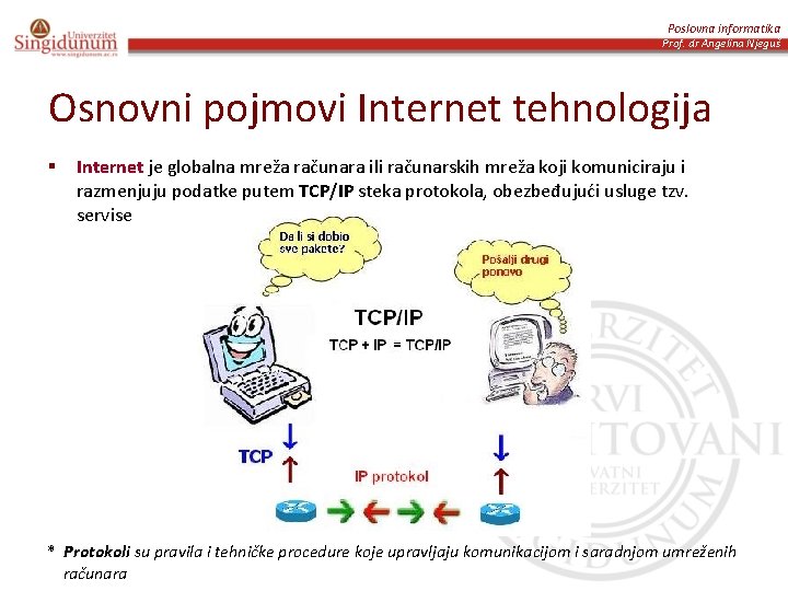 Poslovna informatika Prof. dr Angelina Njeguš Osnovni pojmovi Internet tehnologija § Internet je globalna