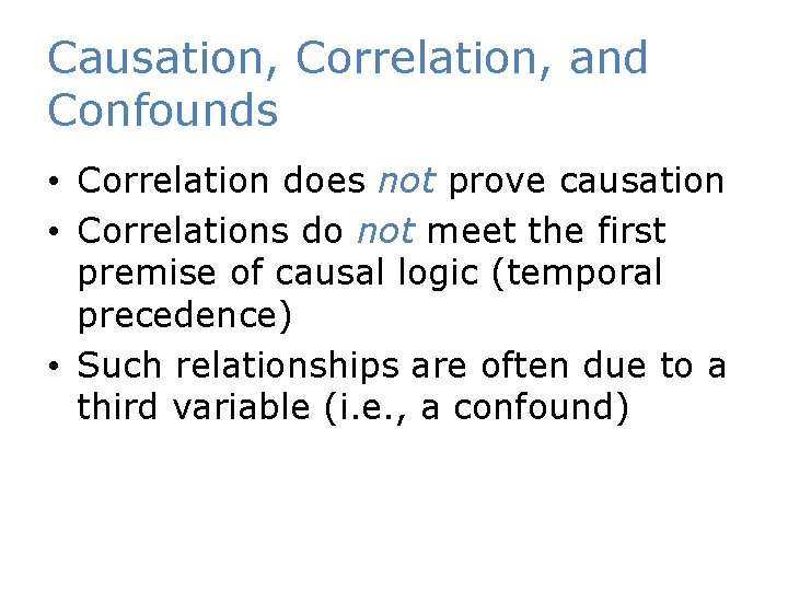 Causation, Correlation, and Confounds • Correlation does not prove causation • Correlations do not