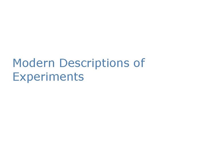 Modern Descriptions of Experiments 