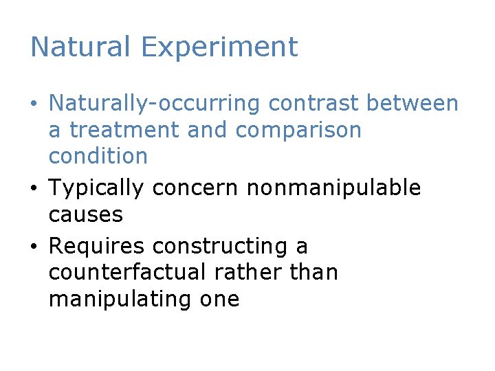 Natural Experiment • Naturally-occurring contrast between a treatment and comparison condition • Typically concern