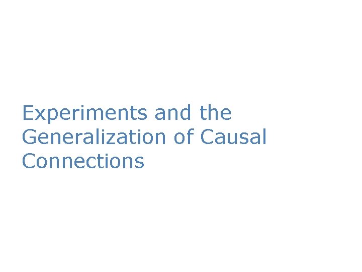 Experiments and the Generalization of Causal Connections 