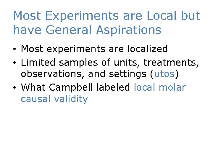 Most Experiments are Local but have General Aspirations • Most experiments are localized •