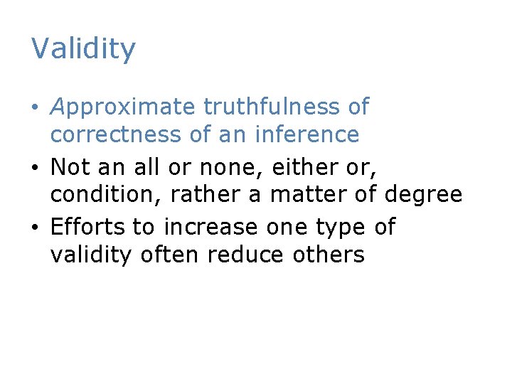 Validity • Approximate truthfulness of correctness of an inference • Not an all or